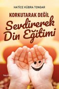 KORKUTARAK DEĞİL SEVDİREREK DİN EĞİTİMİ
