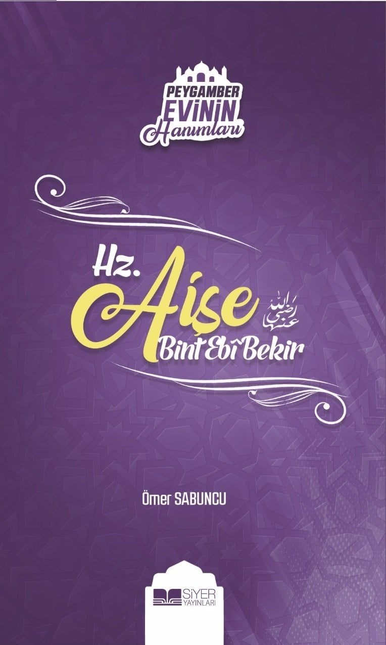HZ. AİŞE BİNT EBİ BEKİR PEYGAMBER EVİNİN HANIMLAR SERİSİ - 2