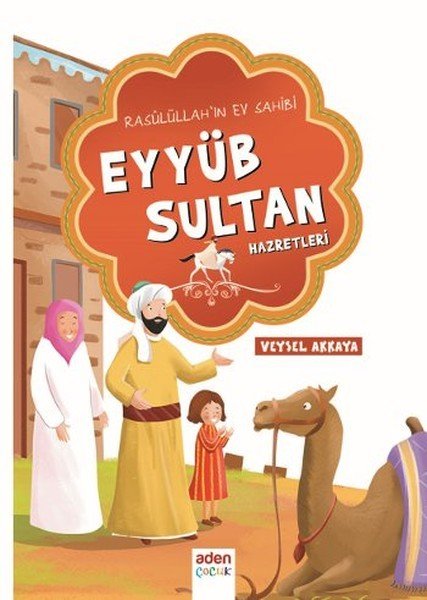 RASULÜLLAH'IN EV SAHİBİ EYYÜB SULTAN HAZRETLERİ