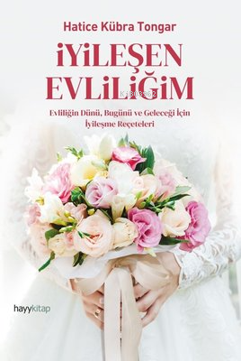 İyileşen Evliliğim Evliliğin Dünü, Bugünü ve Geleceği İçin İyileşme Reçeteleri